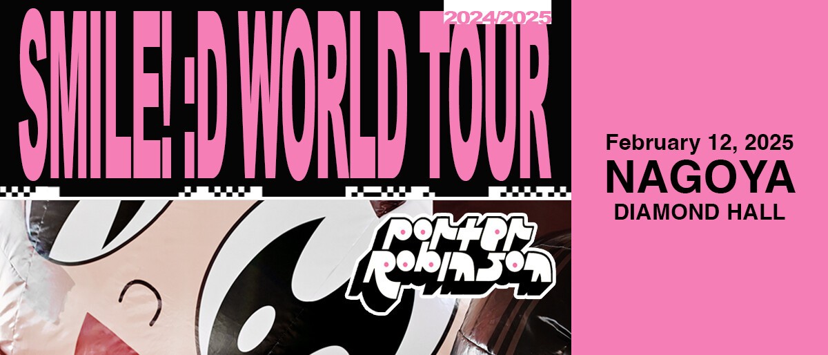Porter Robinson: Smile! :D World Tour in Nagoya | iFLYER