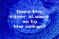 Does the river always go to the ocean?