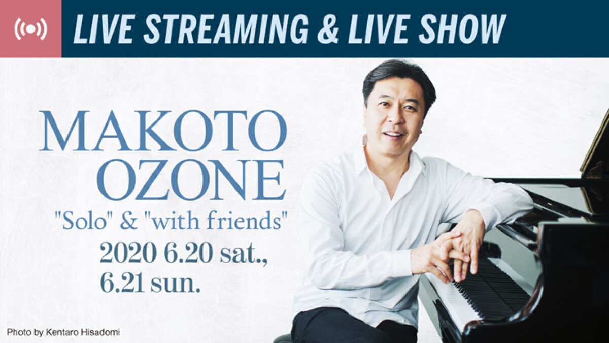 MAKOTO OZONE Solo &amp; with friends feat.Issei Igarashi(6.20sat) Eijiro Nakagawa(6.21sun) Live at Blue Note Tokyo