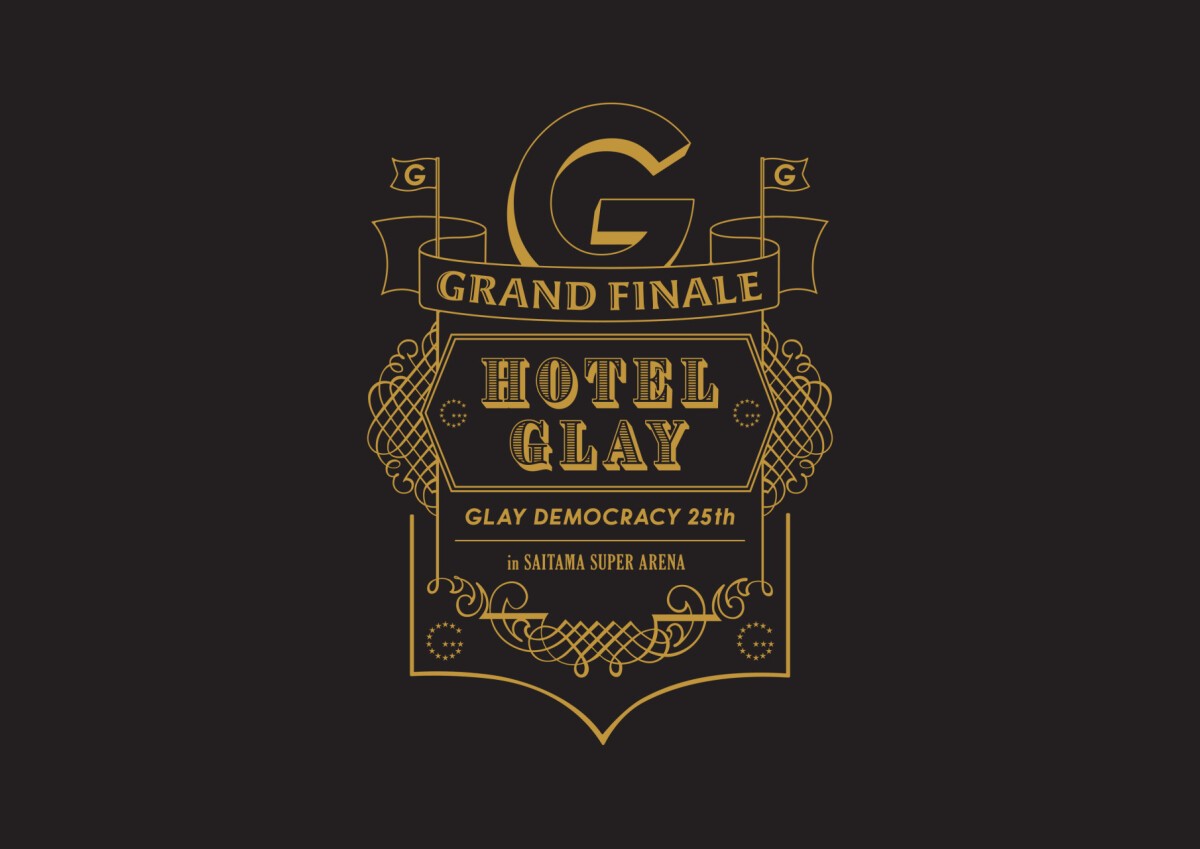 GLAY DEMOCRACY 25TH “HOTEL GLAY GRAND FINALE”