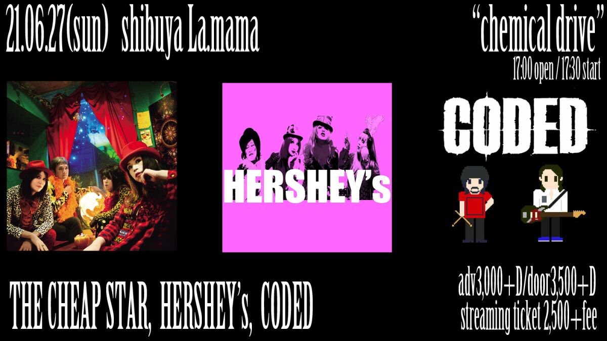 2021/06/27 『chemical drive』THE CHEAP STAR / HERSHEY's / CODED