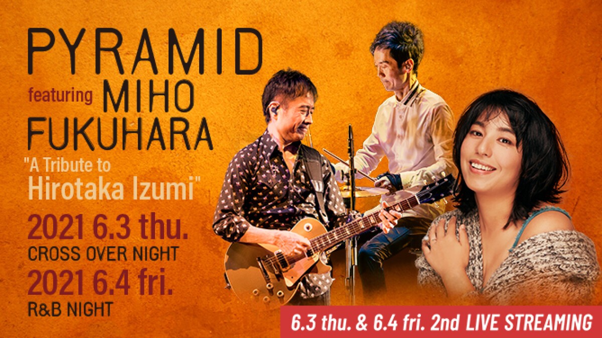 PYRAMID featuring MIHO FUKUHARA "A Tribute to Hirotaka Izumi"