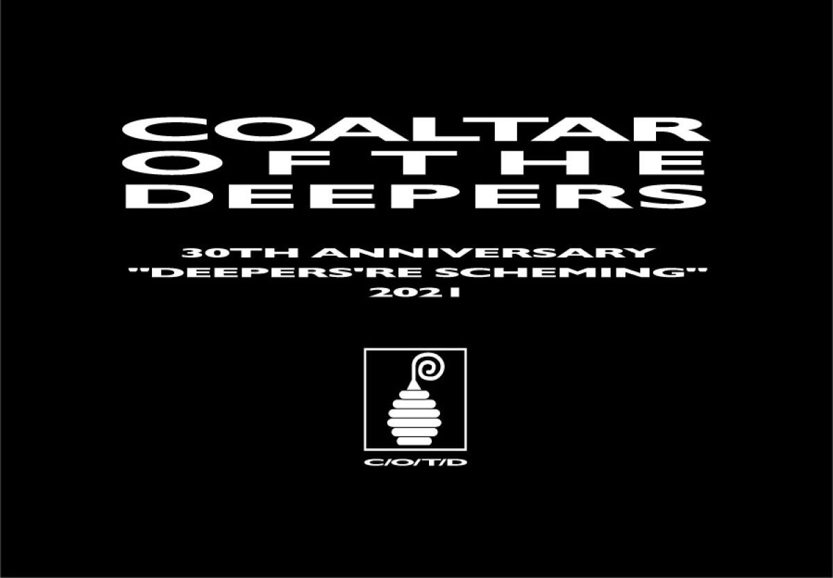 COALTAR OF THE DEEPERS 30th Anniversary "Deepers're Scheming" 2021