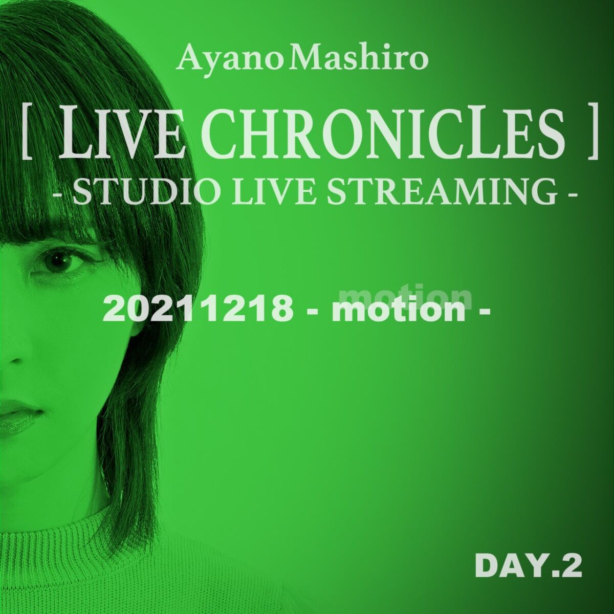 綾野ましろ「LIVE CHRONICLES」- STUDIO LIVE STREAMING - DAY2 – motion -  20211218