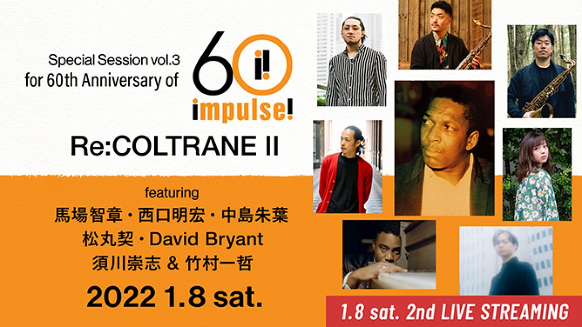 Special Session vol.3 for 60th Anniversary of "impulse!" records, "Re:COLTRANE II" featuring Tomoaki Baba, Akihiro Nishiguchi, Akiha Nakashima, Kei Matsumaru, David Bryant, Takashi Sugawa & Ittetsu Takemura