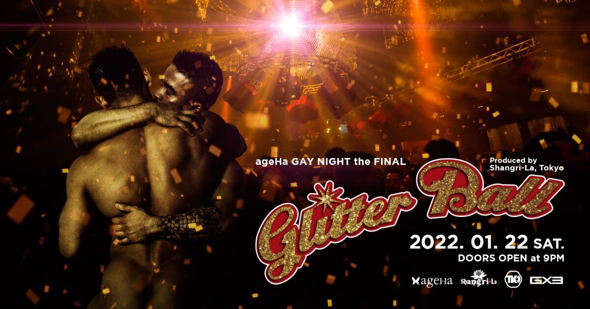 ageHa GAY NIGHT the FINAL "GLITTER BALL" Produced by Shangri-La, Tokyo