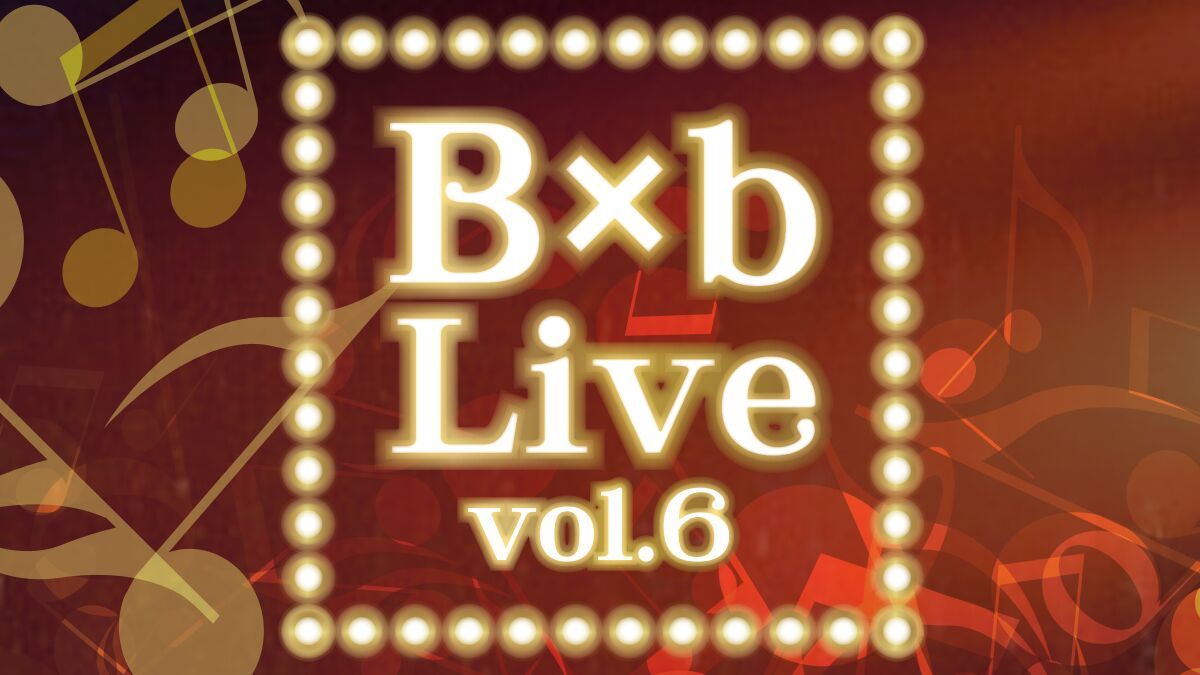 B×b Live vol.6