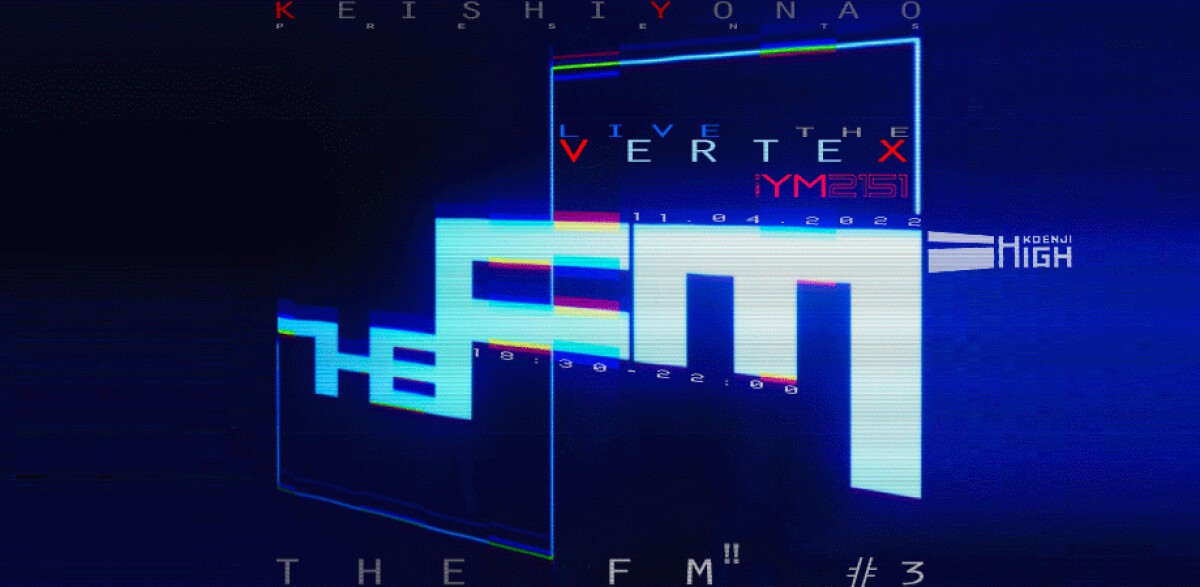 THE FM!!#3 ~ LIVE the VERTEX ~ KEISHI YONAO presents