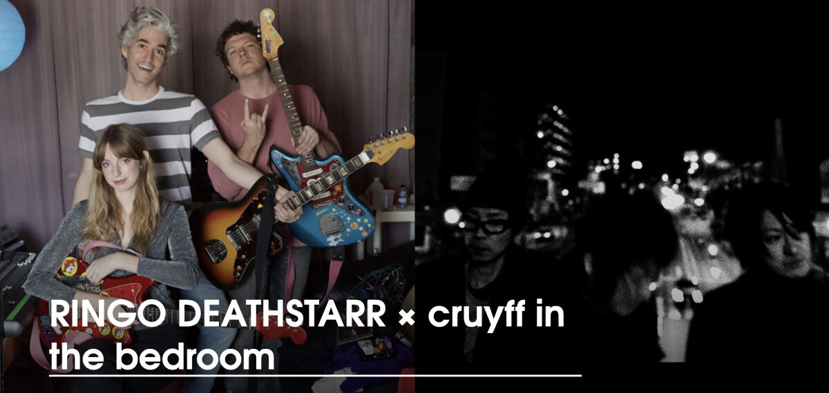 RINGO DEATHSTARR × cruyff in the bedroom (opening act : MoritaSaki in the pool)