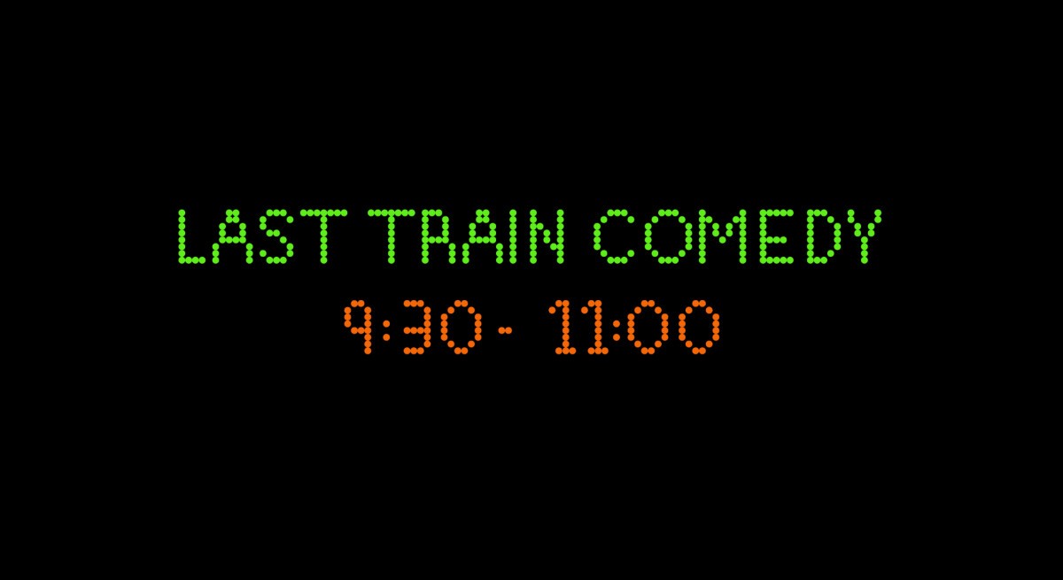 Last Train Comedy (Late Show)