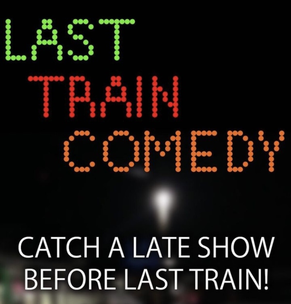 Last Train Comedy (Late Show)