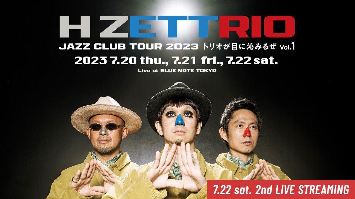 H ZETTRIO Jazz Club Tour 2023 ～トリオが目に沁みるぜ Vol.1～