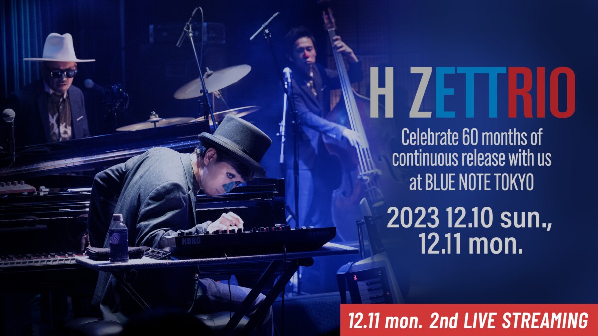 H ZETTRIO LIVE 2023 祝 -60ヶ月連続配信達成記念＠BLUE NOTE TOKYO-