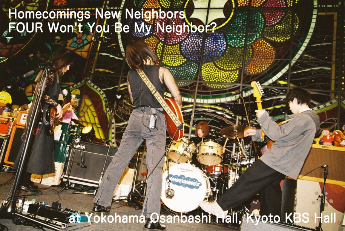 Homecomings New Neighbors FOUR Won’t You Be My Neighbor? at Yokohama Osanbashi Hall & Kyoto KBS Hall