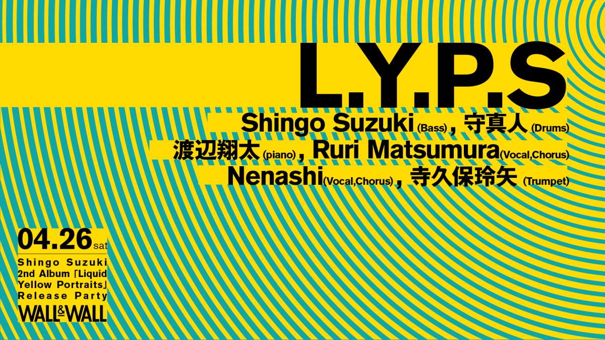 Shingo Suzuki 2nd Album『Liquid Yellow Portraits』Release Party