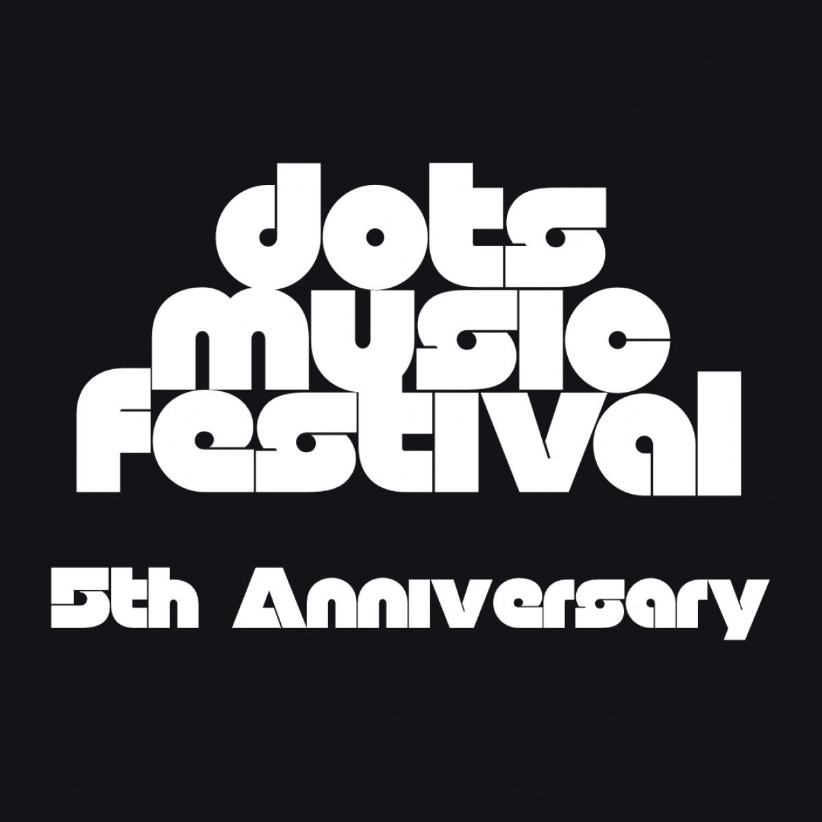 DOTS MUSIC FESTIVAL 5th ANNIVERSARY