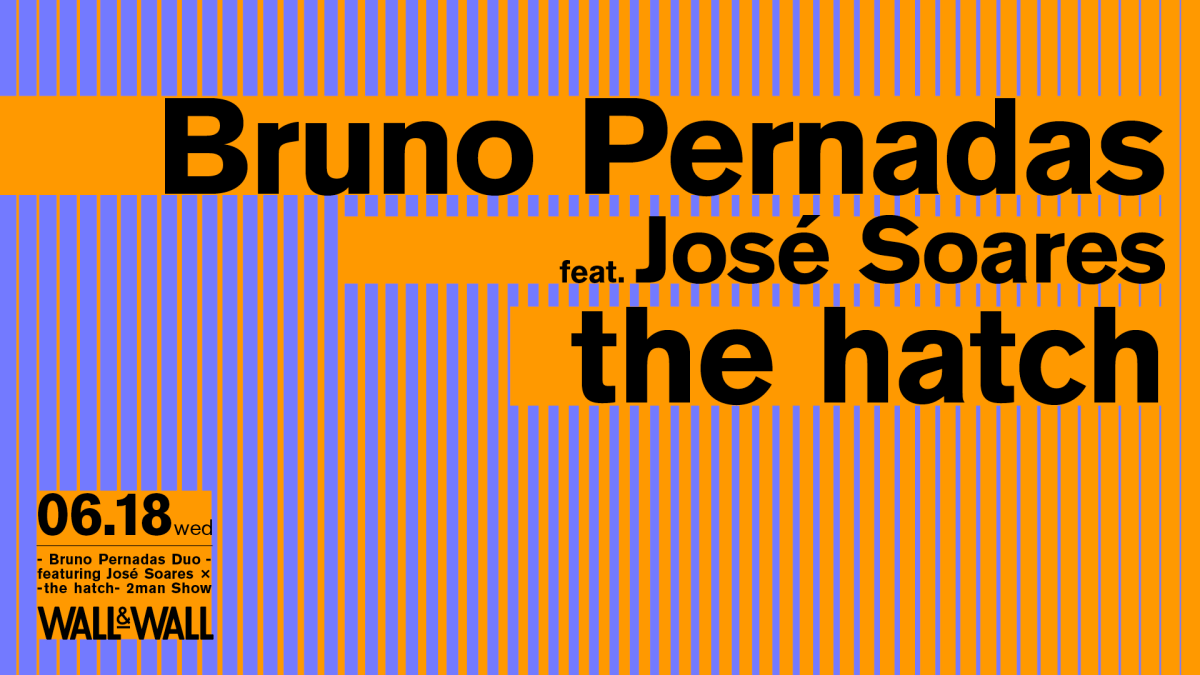 Bruno Pernadas Duo featuring José Soares × the hatch 2man show