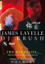 clubasia 30th presents, 『TWO MAN DJ LIVE ・JAMES LAVELLE & DJ KRUSH』