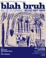 blah bruh & KAKUBARHYTHM presents blah bruh 『BLUE EVENING』release party tokyo