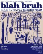 TEMPO & KAKUBARHYTHM presents 『TEMPOSIUM』 blah bruh 『BLUE EVENING』release party osaka
