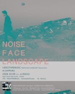 VIDEOTAPEMUSIC  ‘’NOISE FACE LANDSCAPE''リリース記念ライブ 札幌