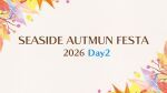 SEASIDE AUTUMN FESTA 2026 Day2