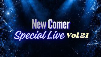 New Comer Special Live！Vol.21