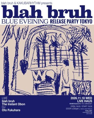 blah bruh & KAKUBARHYTHM presents blah bruh 『BLUE EVENING』release party tokyo