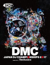 日本一の称号を賭けたDJたちの戦いがはじまる！DMC JAPAN DJ CHAMPIONSHIPS 2017開催！