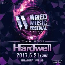「WIRED MUSIC  FESTIVAL 2017」第1弾アーティストには世界最響王者HARDWELLの出演が決定！