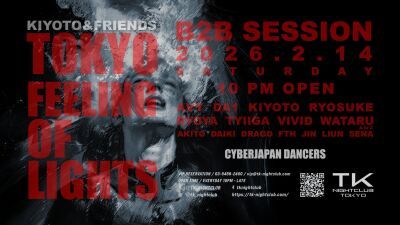 渋谷TK NIGHTCLUBサウンドディレクターKIYOTOによる大人気イベント『TOKYO FEELING OF LIGHTS B2B SESSION』が2026年2月14日 (土) に開催決定！