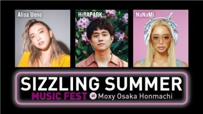 植野有砂​、HiRAPARK、​NaNaMi出演『Sizzling Summer Music Fest』が次世代型ライフスタイルホテル「モクシー大阪本町」にて8月22日 (火) に開催決定