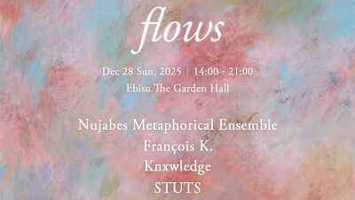 12月28日 (日) 「flows」にNujabesの音楽を未来へと紡ぐNujabes Metaphorical Ensemble、Francois K. 、Knxwledge 、STUTSなどが出演