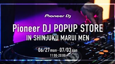 【Pioneer DJ】DJ機器の展示やDJ体験ができるポップアップストアを6/27 (月) 〜7/3 (日) まで新宿マルイメンにて開催！ DJスクール、話題の実力派DJやD4DJ声優によるプレイも