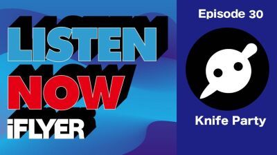 【LISTEN NOW #30】Knife Party (ナイフ・パーティー）の「聴いて欲しい１曲」