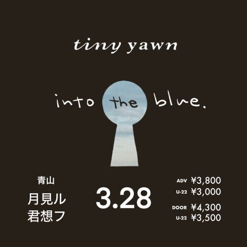 tiny yawn pre.「into the blue.」
