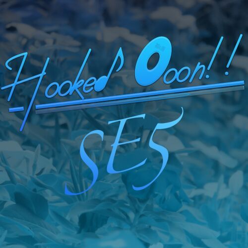 Hooked Ooon!! SE5