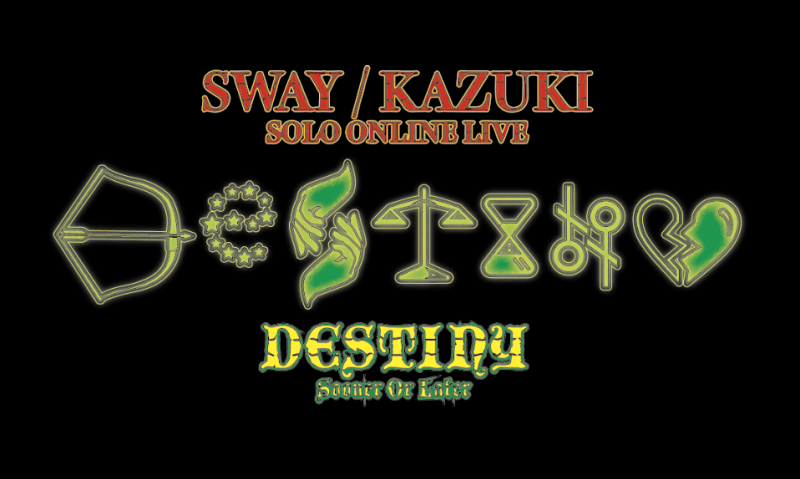 SWAY / KAZUKI SOLO ONLINE LIVE  「DESTINY -S.O.L-」