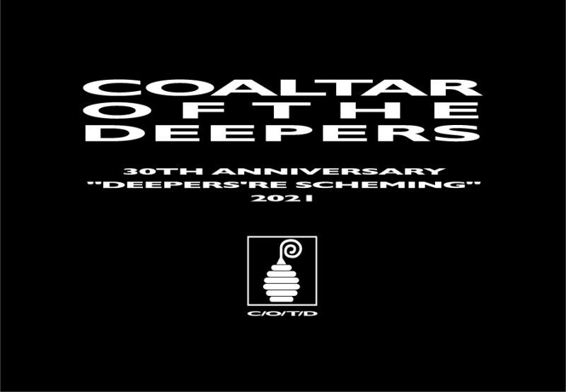 COALTAR OF THE DEEPERS 30th Anniversary "Deepers're Scheming" 2021
