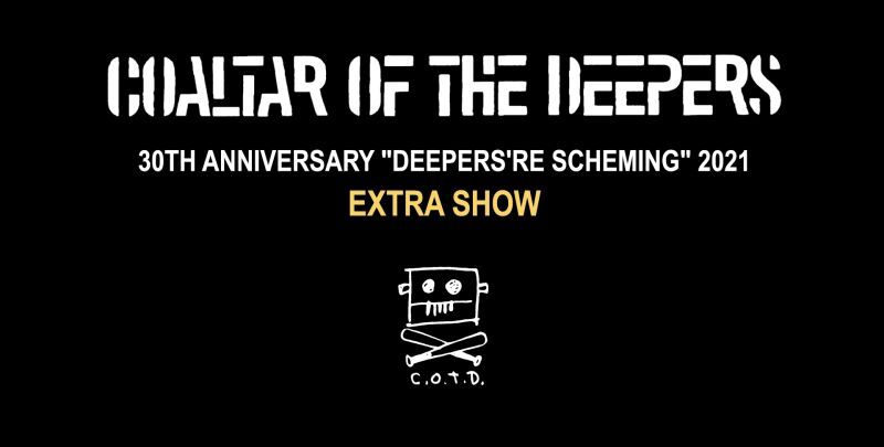 COALTAR OF THE DEEPERS - 30TH ANNIVERSARY "DEEPERS'RE SCHEMING” 2021 EXTRA SHOW