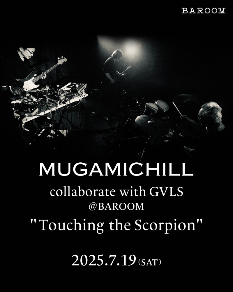 MUGAMICHILL collaborate with GVLS @ BAROOM "Touching the Scorpion"
