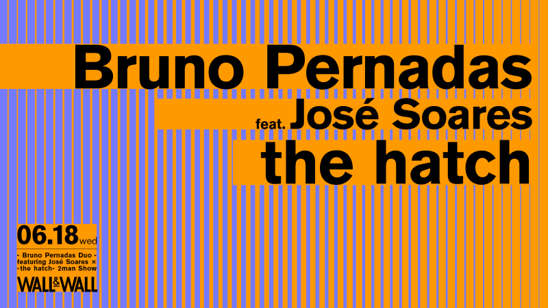 Bruno Pernadas Duo featuring José Soares × the hatch 2man show