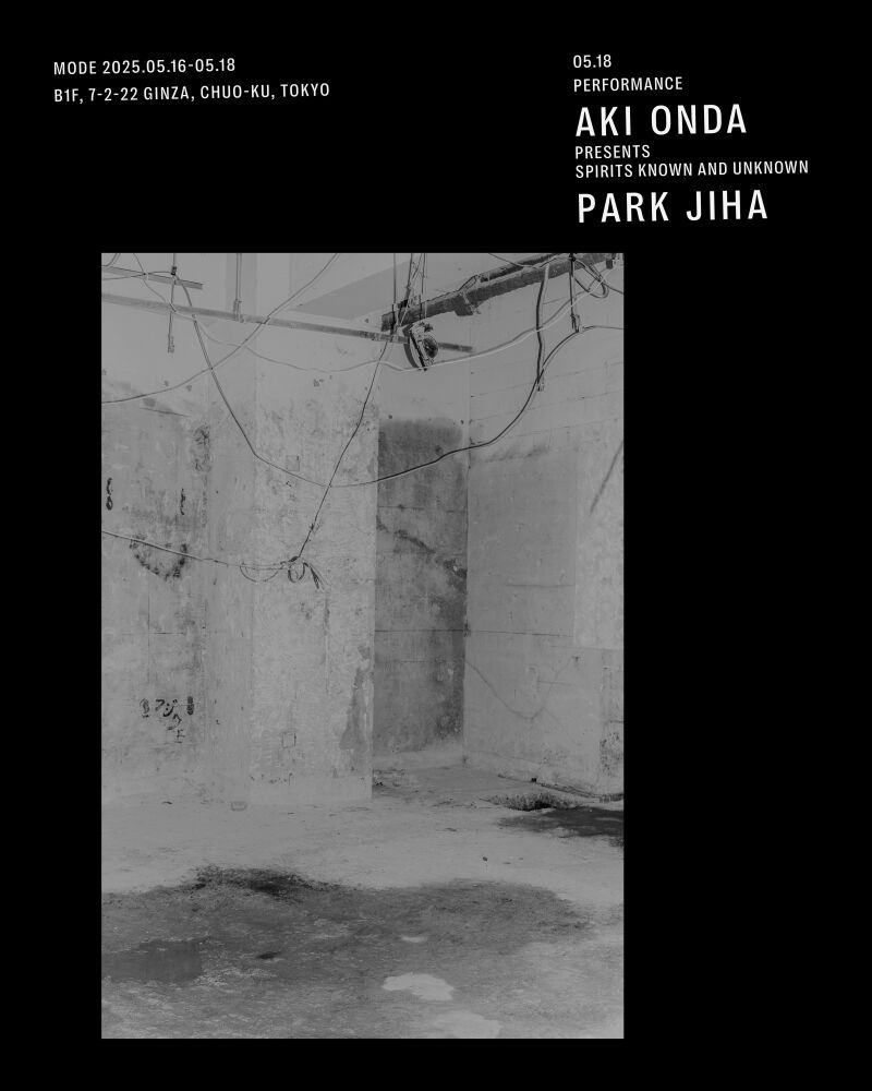 MODE 2025.05.18 Aki Onda presents Spirits Known and Unknown / Park Jiha