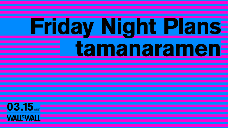 Friday Night Plans / tamanaramen