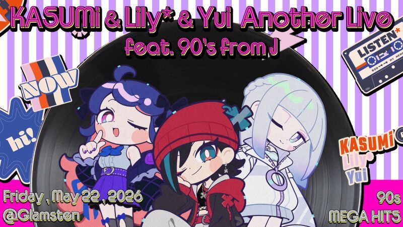 KASUMi & Lily* & Yui  Another Live feat. 90's from J