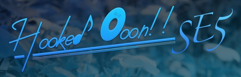 Hooked Ooon!! SE5